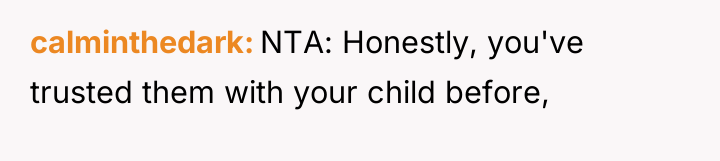 calminthedark NTA: Honestly, you've trusted them with your child before,