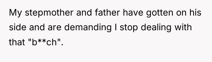 My stepmother and father have gotten on his side and...
