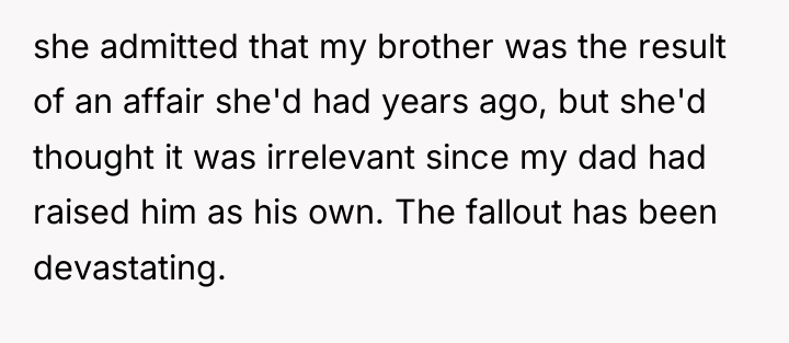 she admitted that my brother was the result of an...