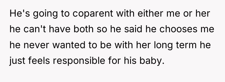 He's going to coparent with either me or her he...