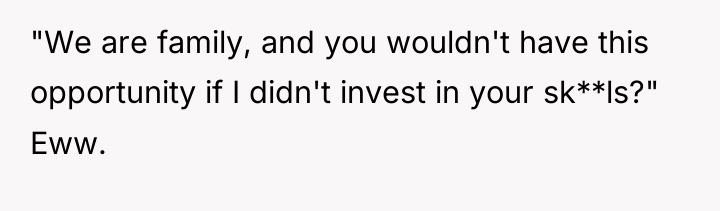"We are family, and you wouldn't have this opportunity if...