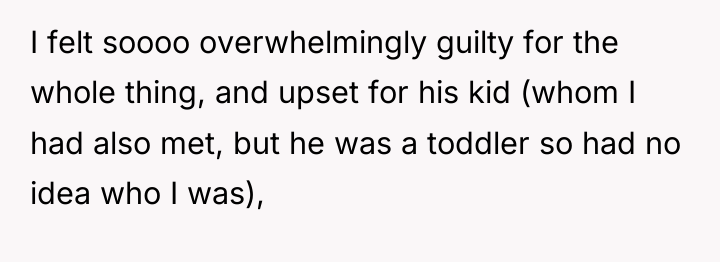 I felt soooo overwhelmingly guilty for the whole thing, and...