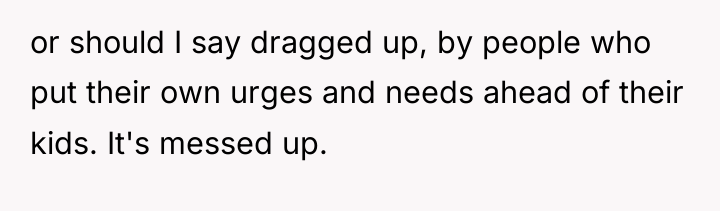 or should I say dragged up, by people who put...
