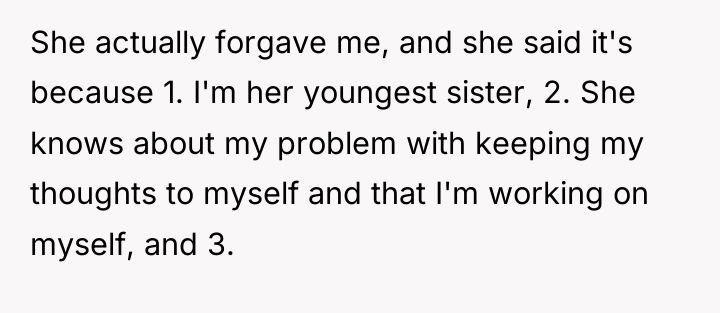 She actually forgave me, and she said it's because 1....
