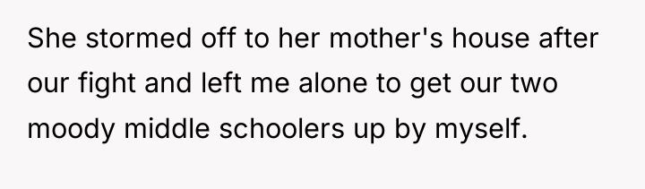 She stormed off to her mother's house after our fight...
