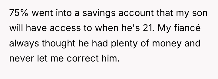75% went into a savings account that my son will...