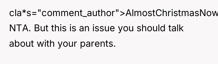 cla*s="comment_author">AlmostChristmasNow: NTA. But this is an issue you should talk...