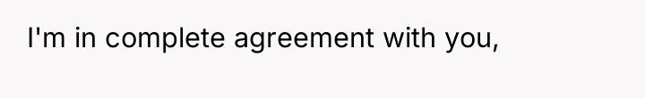 I'm in complete agreement with you,