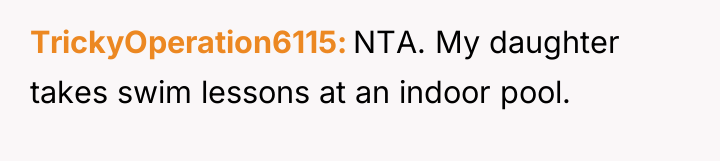 TrickyOperation6115 NTA. My daughter takes swim lessons at an indoor...