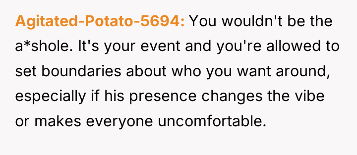 Agitated-Potato-5694 You wouldn't be the a*shole. It's your event and...