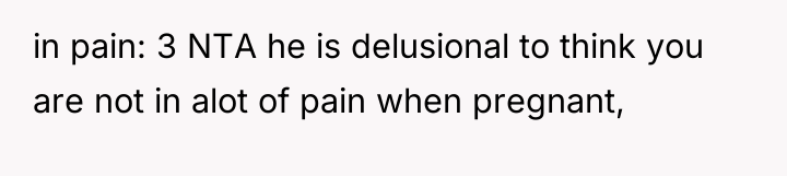in pain: 3 NTA he is delusional to think you...