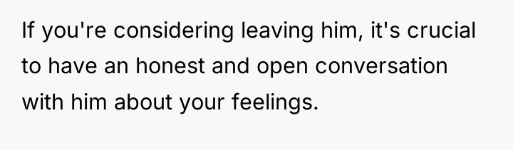 If you're considering leaving him, it's crucial to have an...