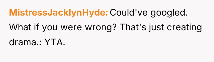 MistressJacklynHyde Could've googled. What if you were wrong? That's just...