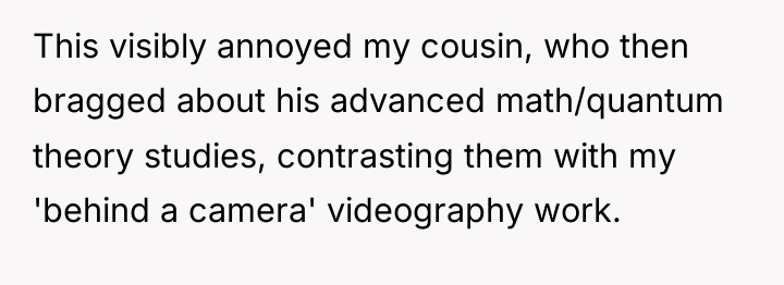 This visibly annoyed my cousin, who then bragged about his...