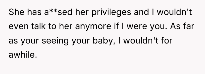 She has a**sed her privileges and I wouldn't even talk...