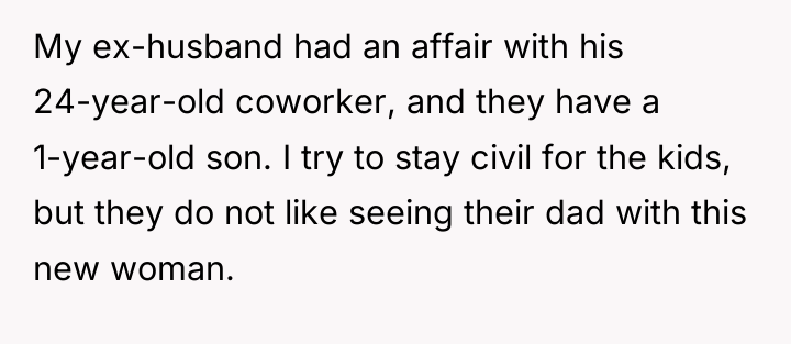 My ex-husband had an affair with his 24-year-old coworker, and...
