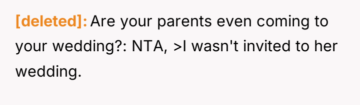 [deleted] Are your parents even coming to your wedding?: NTA,...