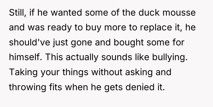 Still, if he wanted some of the duck mousse and...