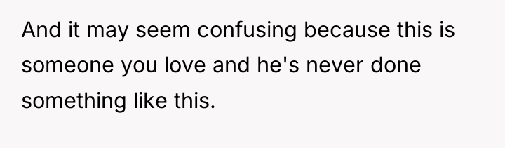 And it may seem confusing because this is someone you...