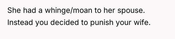 She had a whinge/moan to her spouse. Instead you decided...