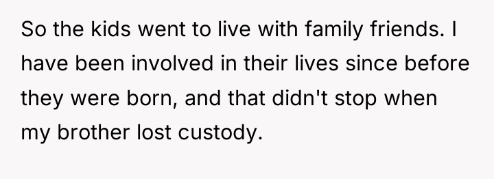 So the kids went to live with family friends. I...