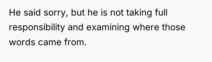 He said sorry, but he is not taking full responsibility...