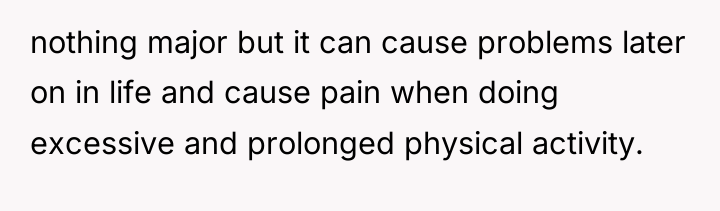 nothing major but it can cause problems later on in...