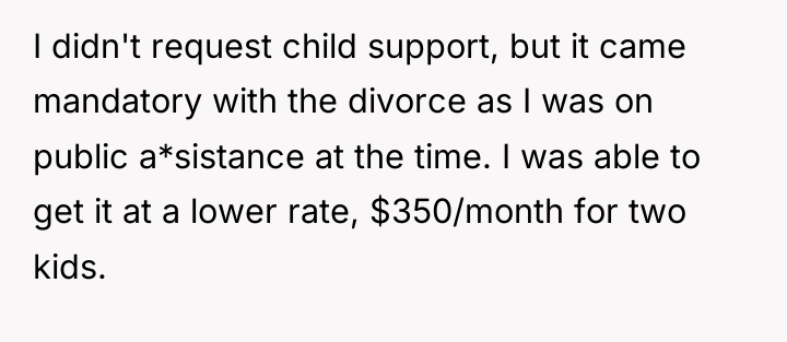I didn't request child support, but it came mandatory with...