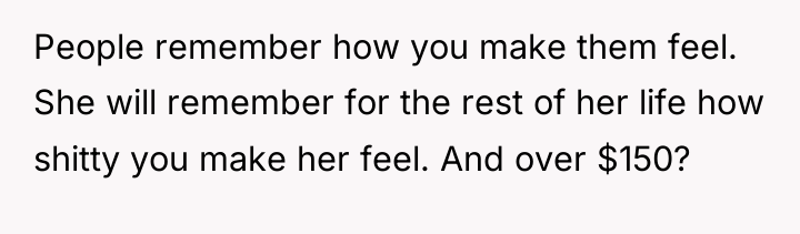 People remember how you make them feel. She will remember...