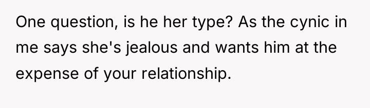 One question, is he her type? As the cynic in...