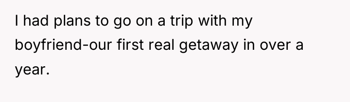 I had plans to go on a trip with my...