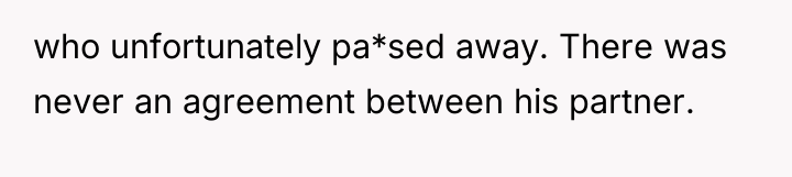 who unfortunately pa*sed away. There was never an agreement between...