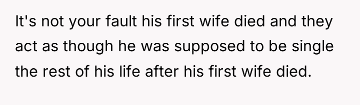 It's not your fault his first wife died and they...