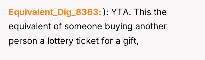 Equivalent_Dig_8363 ): YTA. This the equivalent of someone buying another...