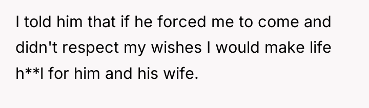 I told him that if he forced me to come...