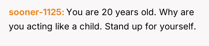 sooner-1125 You are 20 years old. Why are you acting...