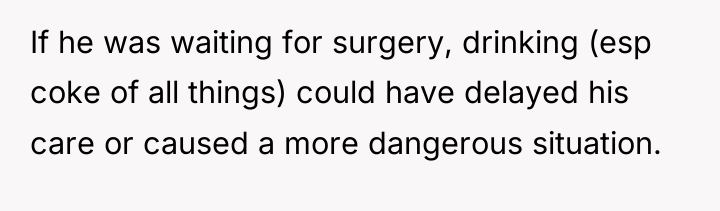 If he was waiting for surgery, drinking (esp coke of...