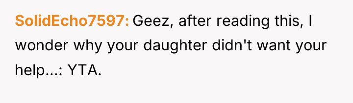 SolidEcho7597 Geez, after reading this, I wonder why your daughter...