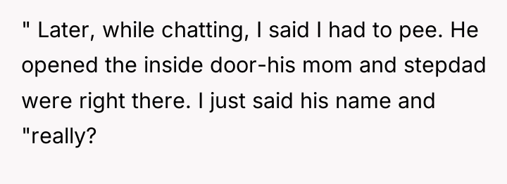" Later, while chatting, I said I had to pee....