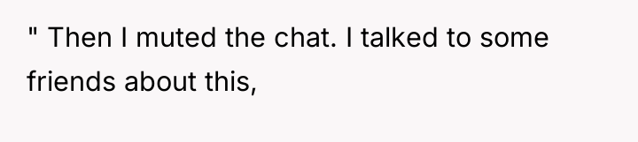 " Then I muted the chat. I talked to some...