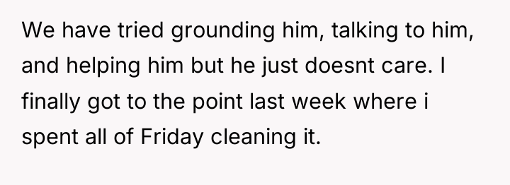 We have tried grounding him, talking to him, and helping...