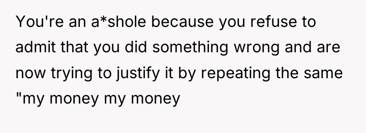 You're an a*shole because you refuse to admit that you...