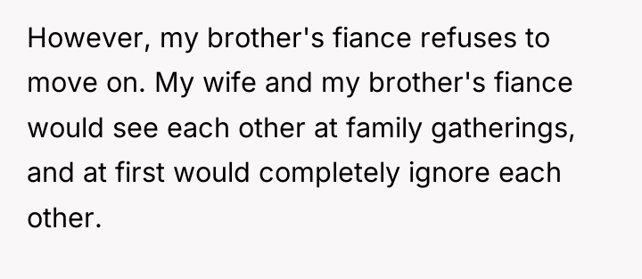However, my brother's fiance refuses to move on. My wife...