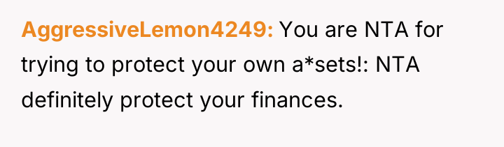 AggressiveLemon4249 You are NTA for trying to protect your own...