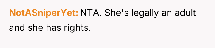 NotASniperYet NTA. She's legally an adult and she has rights.