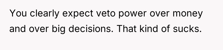 You clearly expect veto power over money and over big...
