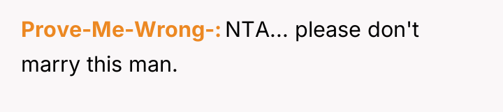 Prove-Me-Wrong- NTA... please don't marry this man.