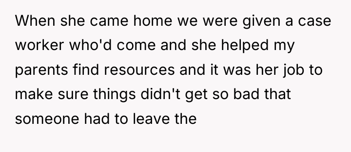 When she came home we were given a case worker...
