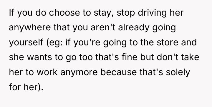 If you do choose to stay, stop driving her anywhere...