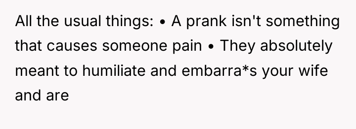 All the usual things: • A prank isn't something that...